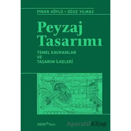 Peyzaj Tasarımı – Temel Kavramlar ve Tasarım İlkeleri - Oğuz Yılmaz - YEM Yayın