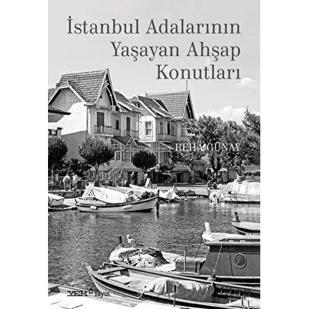 İstanbul Adalarının Yaşayan Ahşap Konutları - Reha Günay - YEM Yayın
