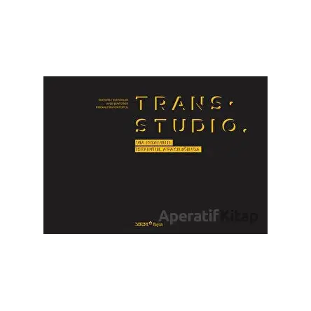 Trans. Studio: Via Istanbul / İstanbul Aracılığında - Ayşe Şentürer - YEM Yayın