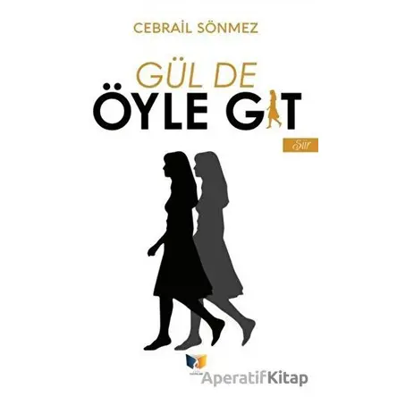 Gül de Öyle Git - Cebrail Sönmez - Ateş Yayınları