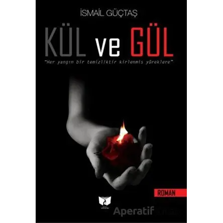 Kül ve Gül - İsmail Güçtaş - Ateş Yayınları