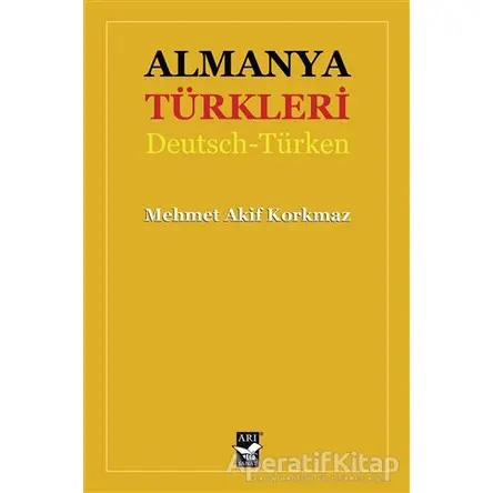 Almanya Türkleri - Mehmet Akif Korkmaz - Arı Sanat Yayınevi