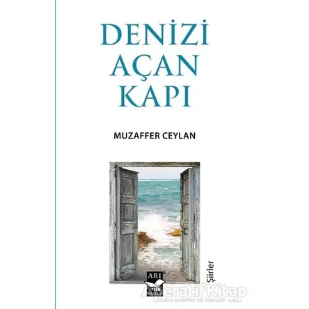 Denizi Açan Kapı - Muzaffer Ceylan - Arı Sanat Yayınevi