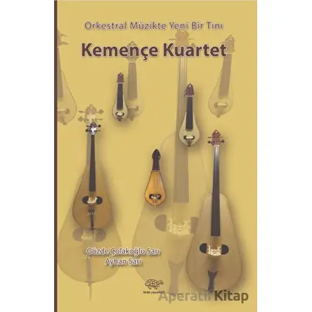 Orkestral Müzikte Yeni Bir Tını Kemençe Kuartet - Ayhan Sarı - Ürün Yayınları