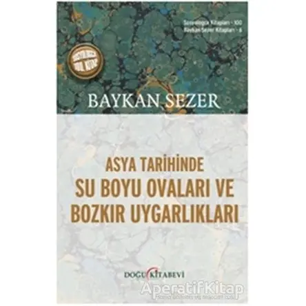 Asya Tarihinde Su Boyu Ovaları ve Bozkır Uygarlıkları - Baykan Sezer - Doğu Kitabevi