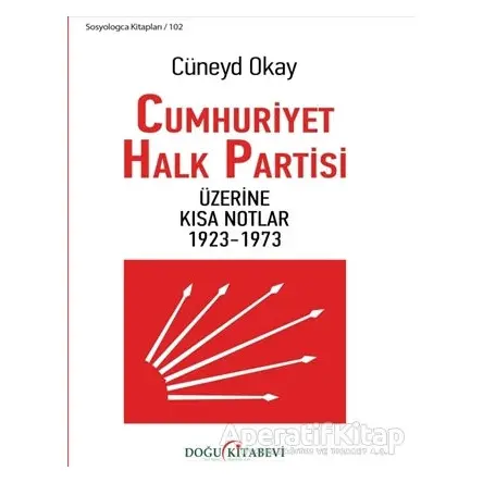 Cumhuriyet Halk Partisi Üzerine Kısa Notlar 1923-1973 - Cüneyd Okay - Doğu Kitabevi