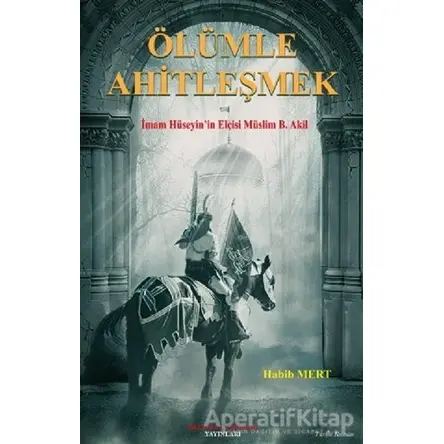 Ölümle Ahitleşmek - Habib Mert - İmam Rıza Dergahı Yayınları