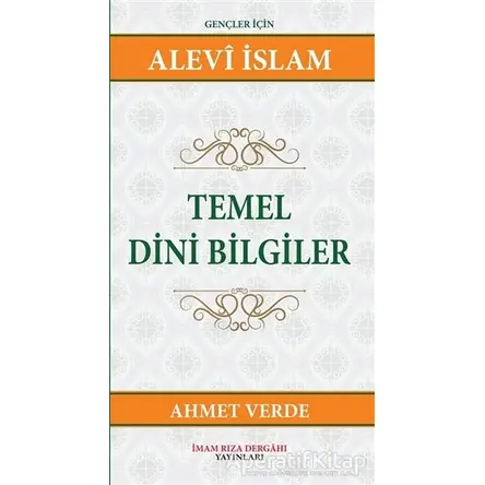 Temel Dini Bilgiler - Ahmet Verde - İmam Rıza Dergahı Yayınları