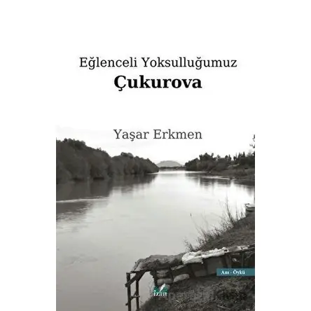 Eğlenceli Yoksulluğumuz Çukurova - Yaşar Erkmen - İzan Yayıncılık