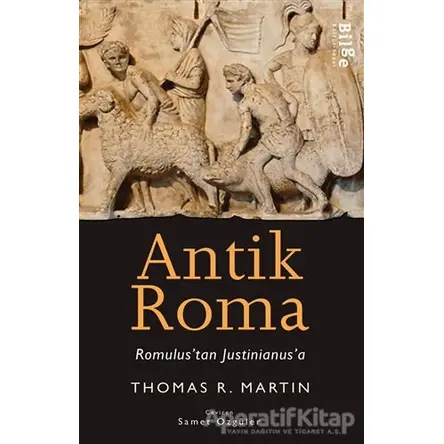 Antik Roma - Romulustan Justinianusa - Thomas R. Martin - Bilge Kültür Sanat
