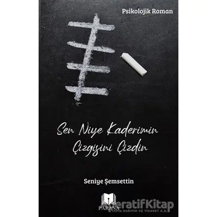Sen Niye Kaderimin Çizgisini Çizdin - Seniye Şemsettin - Parana Yayınları