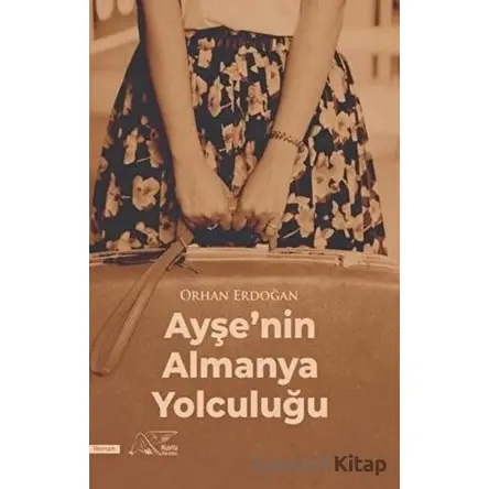 Ayşe’nin Almanya Yolculuğu - Orhan Erdoğan - Kuytu Yayınları