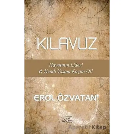 Kılavuz - Hayatının Lideri ve Kendi Yaşam Koçun Ol! - Erol Özvatan - Kuytu Yayınları