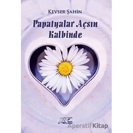 Papatyalar Açsın Kalbinde - Kevser Şahin - Kuytu Yayınları
