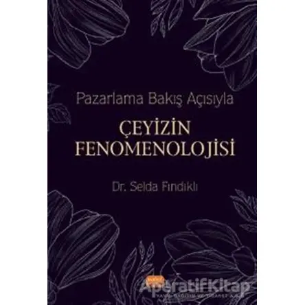 Pazarlama Bakış Açısıyla Çeyizin Fenomenolojisi - Selda Fındıklı - Nobel Bilimsel Eserler