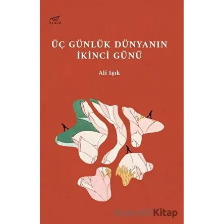 Üç Günlük Dünyanın İkinci Günü - Ali Işık - Pruva Yayınları