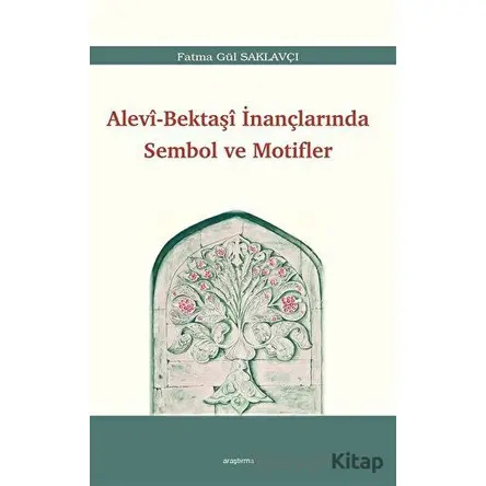 Alevi - Bektaşi İnançlarında Sembol ve Motifler - Fatma Gül Saklavçı - Araştırma Yayınları