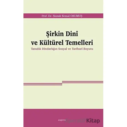 Şirkin Dini ve Kültürel Temelleri - Namık Kemal Okumuş - Araştırma Yayınları