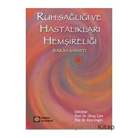 Ruh Sağlığı ve Hastalıkları Psikiyatri Hemşireliği - Olcay Çam - İstanbul Tıp Kitabevi