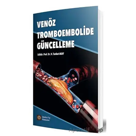 Venöz Tromboembolide Güncelleme - H. Tankut Akay - İstanbul Tıp Kitabevi