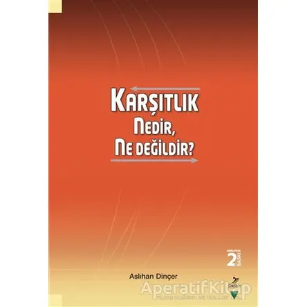 Karşıtlık Nedir, Ne Değildir? - Aslıhan Dinçer - Grafiker Yayınları