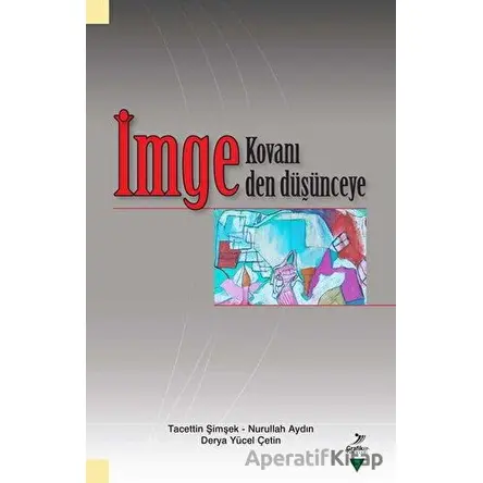 İmge Kovanı - İmgeden Düşünceye - Derya Yücel Çetin - Grafiker Yayınları