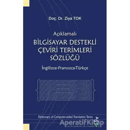 Açıklamalı Bilgisayar Destekli Çeviri Terimleri Sözlüğü - Ziya Tok - Grafiker Yayınları