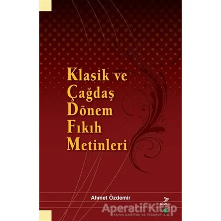 Klasik ve Çağdaş Dönem Fıkıh Metinleri - Ahmet Özdemir - Grafiker Yayınları