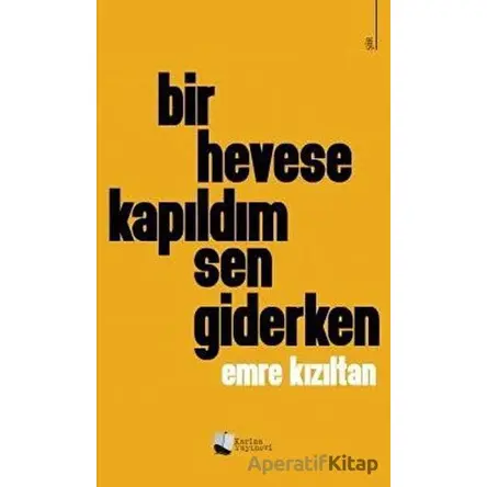 Bir Hevese Kapıldım Sen Giderken - Emre Kızıltan - Karina Yayınevi