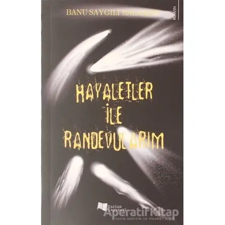 Hayaletler ile Randevularım - Banu Saygılı Balaman - Karina Yayınevi