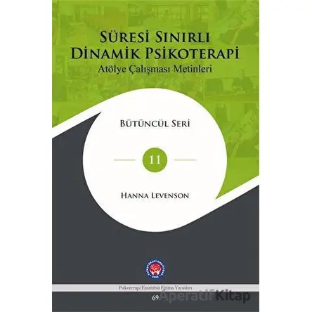 Süresi Sınırlı Dinamik Psikoterapi: Atölye Çalışması Metinleri Bütüncül Seri 11