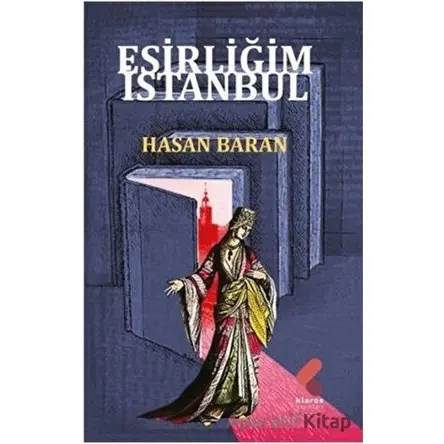 Esirliğim İstanbul - Hasan Baran - Klaros Yayınları