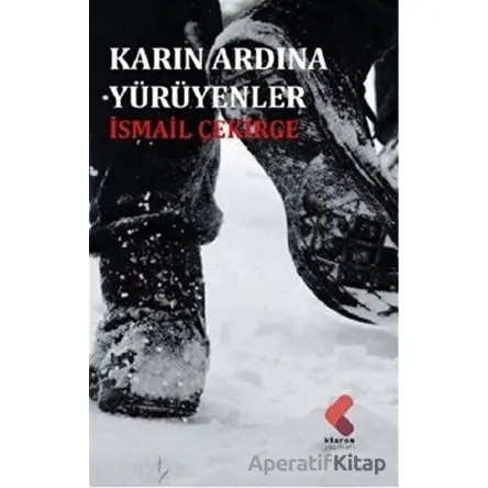 Karın Ardına Yürüyenler - İsmail Çekirge - Klaros Yayınları