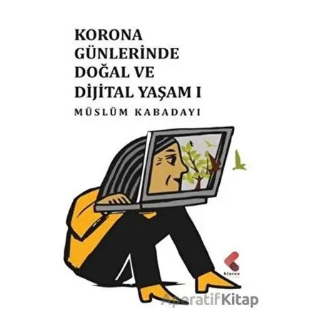 Korona Günlerinde Doğal ve Dijital Yaşam 1 - Müslüm Kabadayı - Klaros Yayınları