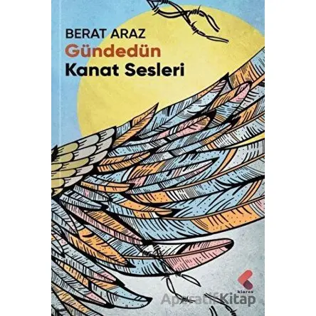 Gündedün Kanat Sesleri - Berat Araz - Klaros Yayınları