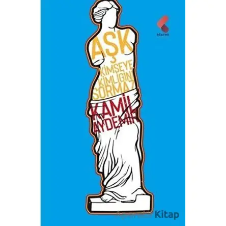 Aşk Kimseye Kimliğini Sormaz - Kamil Aydemir - Klaros Yayınları