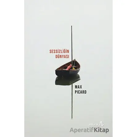 Sessizliğin Dünyası - Max Picard - Albaraka Yayınları