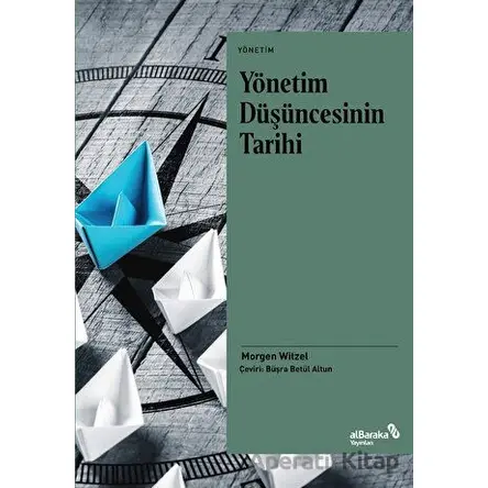 Yönetim Düşüncesinin Tarihi - Morgen Witzel - Albaraka Yayınları