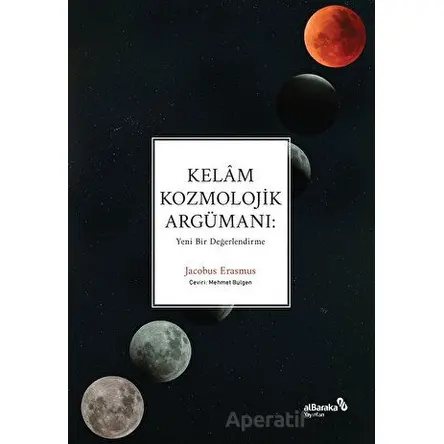 Kelam Kozmolojik Argümanı: Yeni Bir Değerlendirme - Jacobus Erasmus - Albaraka Yayınları