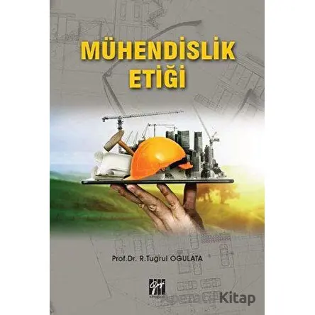 Mühendislik Etiği - R. Tuğrul Oğulata - Gazi Kitabevi