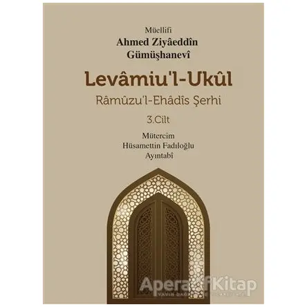 Levamiul Ukül Ramuzu’l- Ehadis Şerhi 3.Cilt - Ahmed Ziyâeddîn Gümüşhanevî - Mevsimler Kitap
