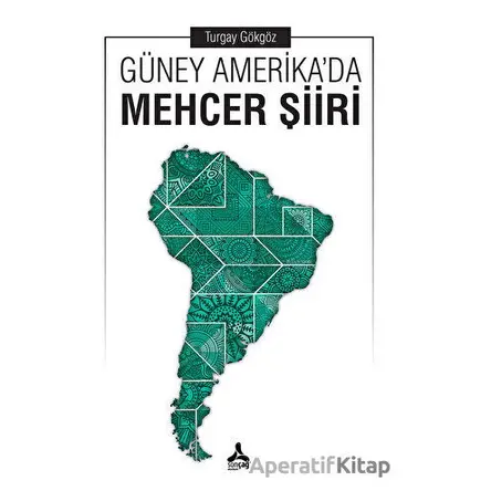 Güney Amerikada Mehcer Şiiri - Turgay Gökgöz - Sonçağ Yayınları