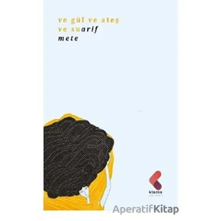 Ve Gül Ve Ateş Ve Su - Arif Mete - Klaros Yayınları
