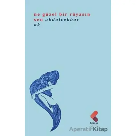 Ne Güzel Bir Rüyasın Sen - Abdulcebbar Ak - Klaros Yayınları