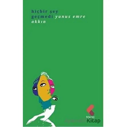 Hiç Bir Şey Geçmedi - Yunus Emre Akkın - Klaros Yayınları