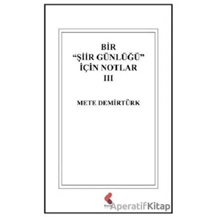 Bir Şiir Günlüğü İçin Notlar 3 - Mete Demirtürk - Klaros Yayınları