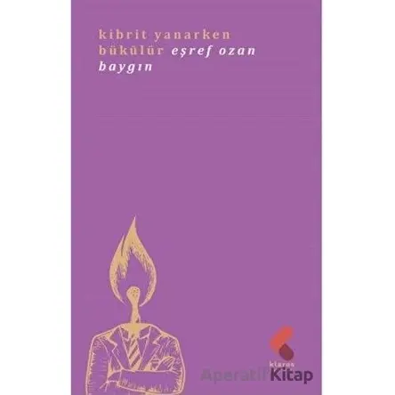 Kibrit Yanarken Bükülür - Eşref Ozan Baygın - Klaros Yayınları