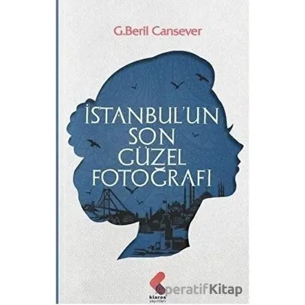 İstanbul’un Son Güzel Fotoğrafı - G. Beril Cansever - Klaros Yayınları