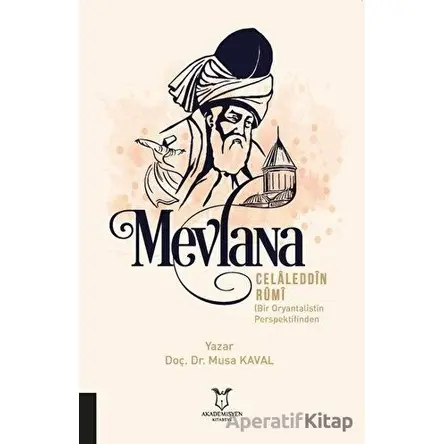 Mevlana Celaleddin Rumi - Musa Kaval - Akademisyen Kitabevi