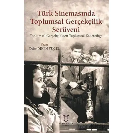 Türk Sinemasında Toplumsal Gerçekçilik Serüveni - Dilar Diken Yücel - Akademisyen Kitabevi